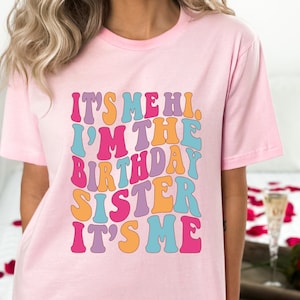 It&#39;s me Hi I&#39;m the Birthday Sister It&#39;s Me Shirt,  It&#39;s me Hi Shirt, Birthday Sister Shirt, Sister of the Birthday Girl, Baby Girl