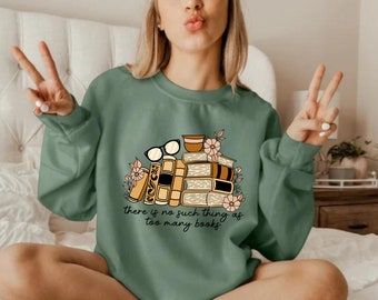 There is no Such Thing as Too Many Books, Bookish Sweatshirt, Floral Books Hoodie, Gift for Librarian, Book Ner