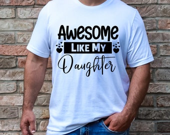 Funny Shirt for Men, Awesome Like My Daughter, Fathers Dad Gift, Gift from Daughter to Dad , Husband Gift, Funny Dad Shirt