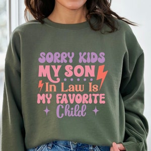 Sorry kids My Son In Law Is My Favorite Child Sweatshirt, Funny Family Hoodie, Funny Son Tee, Gift For Mother In Law, Favorite Son In Law