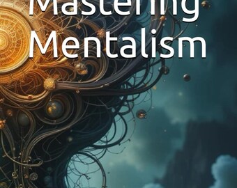 Mastering Mentalism: A Step-by-Step Guide to Mind Magic