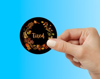 Tired Floral Fall Themed Funny Meme Stickers| Hilarious Vinyl Decal for Laptop, Water Bottle, Phone | Perfect Gift for Meme Lovers & Friends