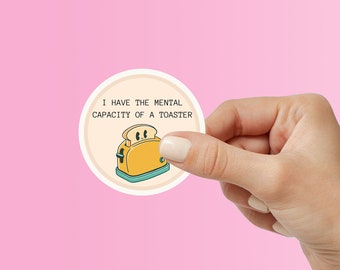 Mental Capacity Of A Toaster Funny Meme Sticker| Hilarious Vinyl Decal for Laptop Water Bottle Phone |Perfect Gift for Meme Lovers & Friends