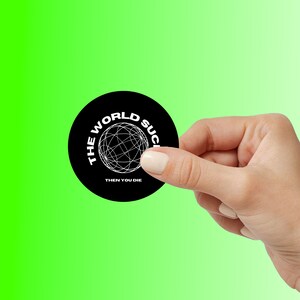 The World Sucks, Then You Die Funny Meme Stickers| Hilarious Vinyl Decals for Laptop, Water Bottle, Phone | Perfect Gift for Meme Lovers