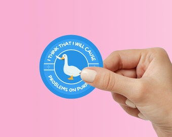 I Think That I Will Cause Problems Silly Goose Funny Meme Sticker|Hilarious Vinyl Decals for Laptop Water Bottle Phone |Gift for Meme Lovers