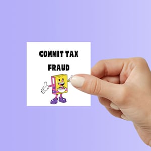 Commit Tax Fraud Funny Meme Sticker| Hilarious Vinyl Decals for Laptop, Water Bottle, Phone | Perfect Gift for Meme Lovers & Friends