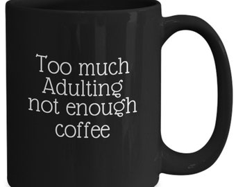 Too much adulting not enough coffee