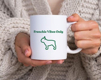 Frenchie Vibes Only – Adorable Green mug for dog lovers, perfect for your coffee or tea. A must-have pet gift for birthdays & holidays!