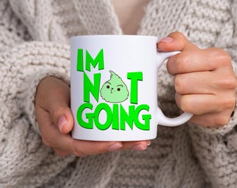 Grumpy & Cute "I'm Not Going" Coffee Mug – Hilarious Anti-Social Gift