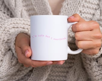 A funny and cute mug that says "I'm cute but I overthink" perfect for those who charm with their wit and embrace their adorable complexity!