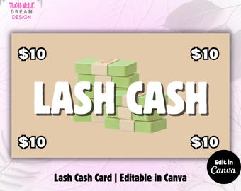 May include: A tan card with the text "LASH CASH" in large white letters. Four corners display "$10" in black. Stacks of green bills are in the center. The bottom reads "Lash Cash Card | Editable in Canva".