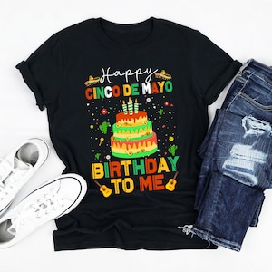 Happy Cinco De Mayo Birthday To Me Shirt, Funny Mexican Birthday Sweatshirt, Cinco De Mayo Birthday Celebration Gift, Birthday Gift