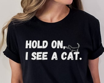 Cat Lover Shirt, Hold On I See A Cat, Easily Distracted By Cats, Loves Cats Tshirt, Cat Lover Gifts, Cat Mama Gift, Crazy Cat Lady Shirt