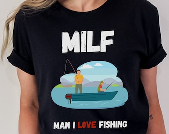 Man I Love Fishing Shirt, Funny Fishing Shirt, Funny Quote Shirt, MILF Shirt, Funny Fishing Shirt, Fishing Graphic Tee, Fisherman Gift, Fish