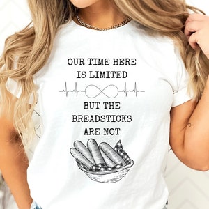 Time is limited but breadsticks are not- Fun T-shirt Meme, Restaurant Jokes, Fun Friend Gift, Holiday Gift, Coworker gift, Unlimited Bread