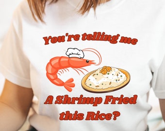 &quot;Lustiges &quot;&quot;Sie sagen mir eine Garnele, die diesen Reis briet&quot;&quot; T-Shirt - Unisex Humor-Grafik-T-Shirt, lustiges Geschenk - Trending Tees - Humorvolles Geschenk - lustiger Spruch.&quot;