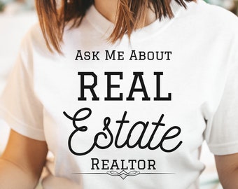Ask Me About Real Estate Shirt, Realtor Shirt, Real Estate Shirt, Realtor Gift, Work Shirt, Gift Idea, Real Estate, First Deal Closing Shirt