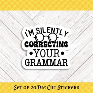 I&#39;m Silently Correcting Your Grammar Die Cut Stickers - Set of 20 - for Crafters, Teachers, Happy Mail, and More!