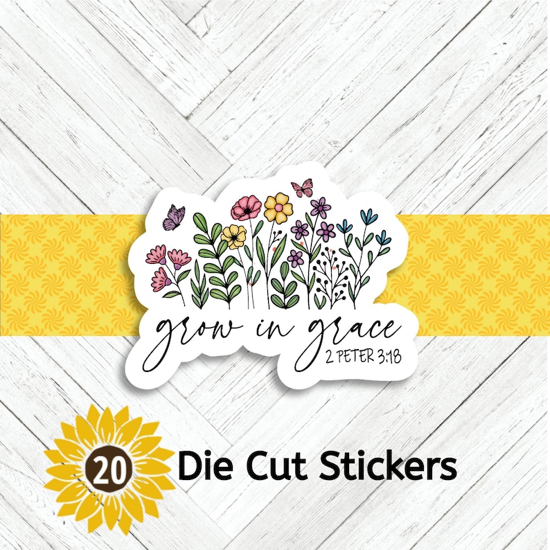 May include: A die-cut sticker featuring a floral design with the words "grow in grace" and the Bible verse 2 Peter 3:18. The sticker includes colorful flowers and butterflies. A sunflower graphic and the text "20 Die Cut Stickers" are also present.