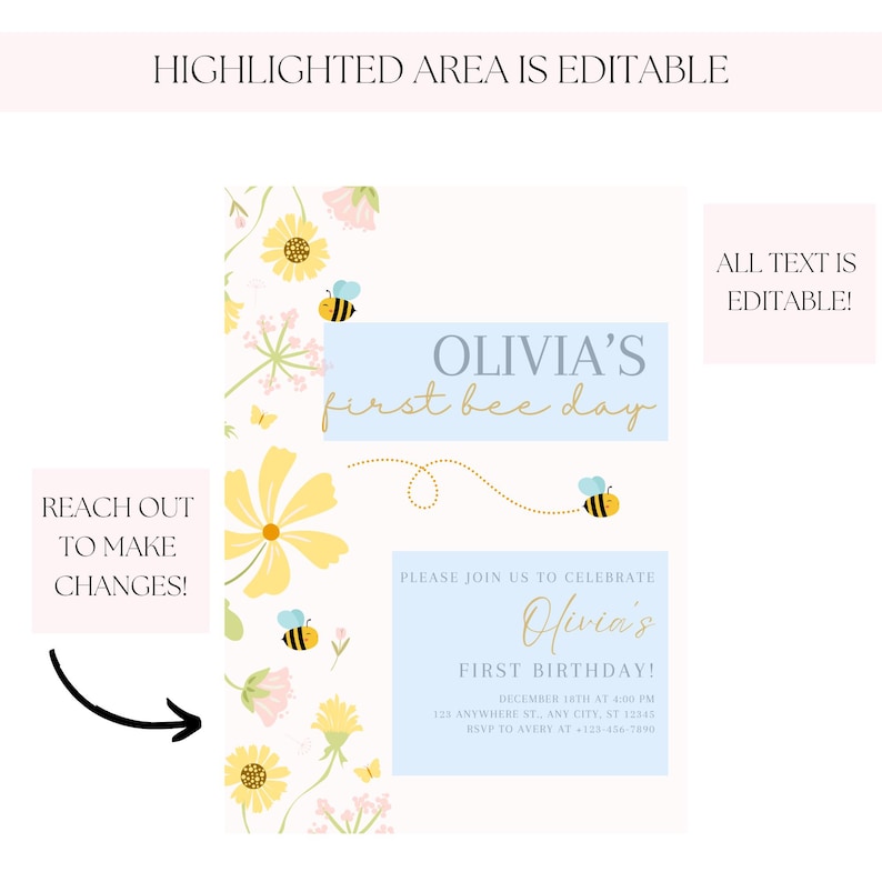 May include: A light-colored invitation with floral and bee illustrations. The text reads "Olivia's first bee day" and "Olivia's first birthday!" with event details. The highlighted areas are editable.