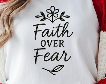 Faith Over Fear Png, Faith Svg, Christian Svg, Religious Svg, Scripture Svg, Bible Verse Svg, Jesus Png, Faith Png, God Svg, Bible Shirt Png