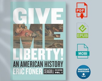 Give Me Liberty!: An American History Seagull Sixth Edition | Volume 1