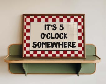 It’s 5 O’Clock Somewhere - Whimsical Cocktail Poster, Kitchen Quote Art Print, Red Checker Home Bar Sign Decor