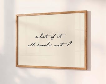 What If It All Works Out Print, Typography Poster, Neutral Home Decor, Minimalist Quote, Aesthetic Apartment Wall Art, Physical