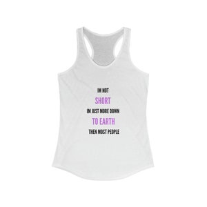 Women&#39;sTank,funny saying on womans t shirt, womans saying on tank, short person,womans shirt, down to earth, down to earth then most people