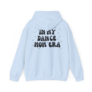 Hooded Sweatshirt,In My Dance Mom Era Shirt, Gift For Dancer, Dancing Master hoodie, Dancer Shirt, In my Mom era hoodie, Gift For Mom
