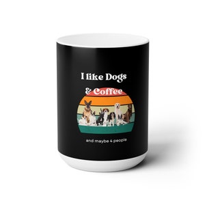 dog mug i like dogs an coffee mug retro mug dog lovers i like coffee i like dogs i like maybe 4 people retro coffee mug customize