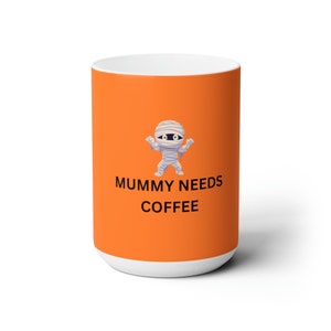 coffee mug,handmade mug,halloween mug for mom,custom,mummy needs coffee,coffee drinkers, gift for mom, mummy, coffee mug, coffee drinker