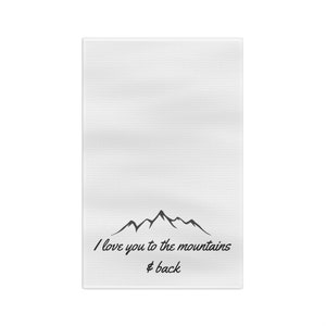 Tea Towel,kitchen hand towel,sayin on hand towel,mountain,i love you,i love you to the mountains an back again,towel,tea towel kitchen towel