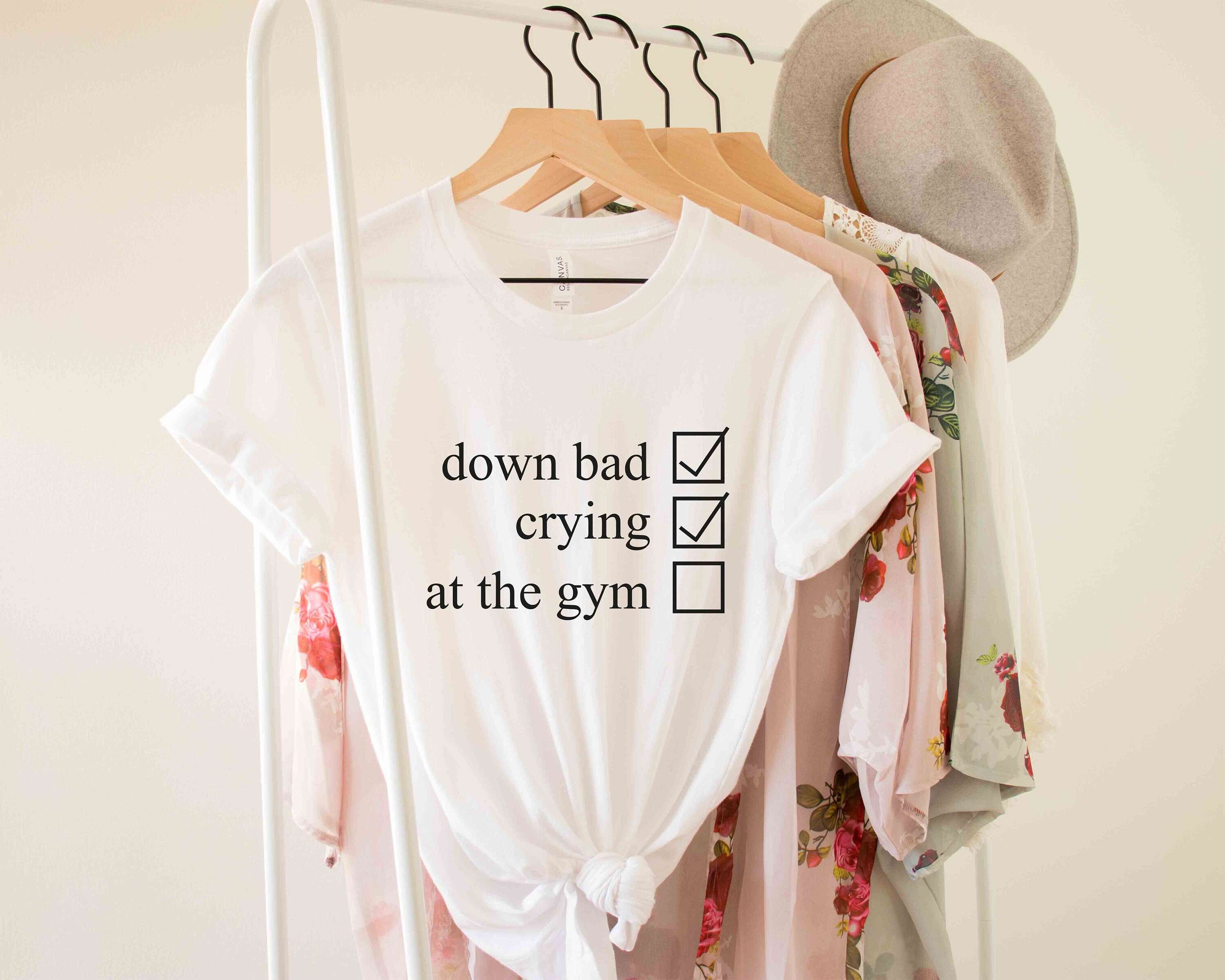 Crying at the Gym, Down Bad, Down Bad Shirt, Pump Cover, Pump Cover Women, Gym Shirt, Pump Cover T-shirt, Workout Shirt, Workout T-shirt