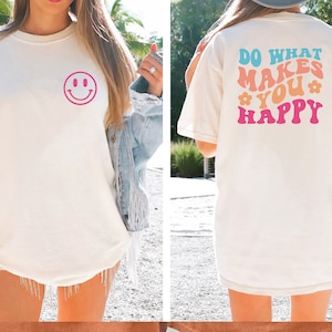 Comfort Colors Tee, Do What Makes You Happy , Happy Shirt, Quote Shirt, Womens Oversized Shirt, Oversized Shirt, Inspirational Shirt, Shirts