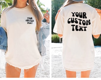 Your Text Custom Comfort Colors Tshirt, Custom Text Shirt, Your Design Here, Custom Oversized Shirt, Front and Back Custom Shirt