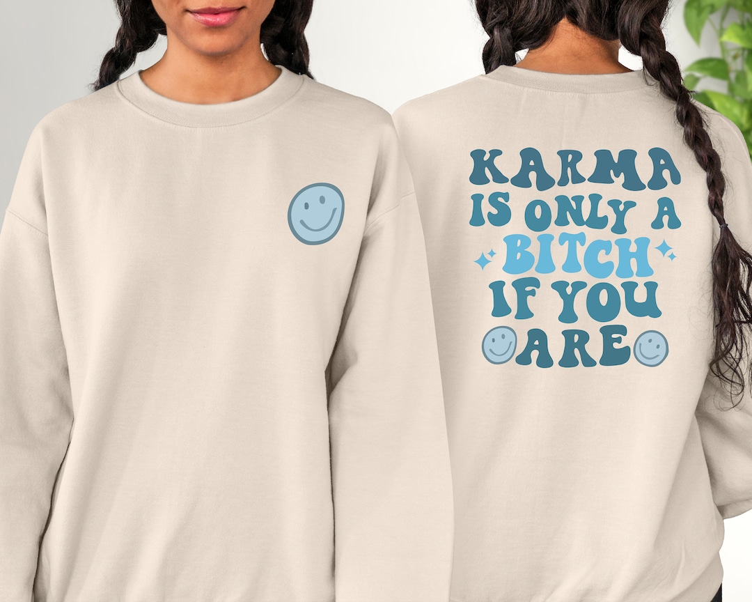 Karma Is Only A Bitch If You Are Sweatshirt