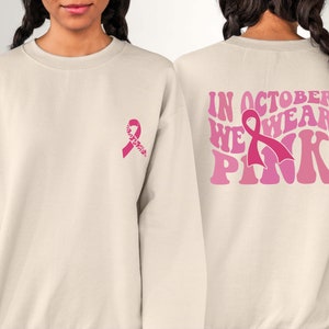 In October We Wear Pink Sweatshirt Breast Cancer Awareness Sweater Front and Back Print Sweater Cancer Support Gift Women