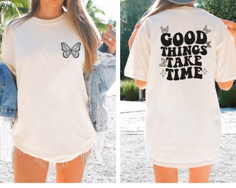Comfort Colors Shirt\ Good Things Take Time Shirt, Positive Vibes Shirt, Motivational Shirt, Mental Health Shirt, Inspirational Tee