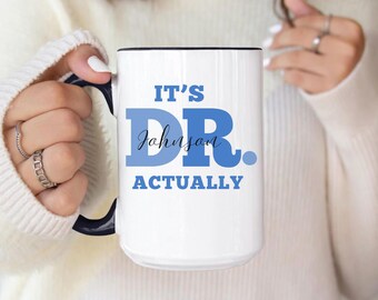 PHD Graduation Gift PHD Gift for Doctor Custom Doctor Mug It's Actually Dr Mug Occupation Mug Dr Graduation Gift Idea Personalized Doctor