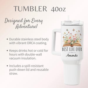 May include: White 40oz tumbler with a handle, featuring a floral design and the text "BEST LIFE EVER" with a name below. Includes a reusable straw and a spill-resistant lid. The tumbler is designed for adventure.