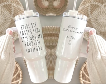 Retirement Tumbler Custom Retirement Gift For Women, Every Sip Tastes Like It's Not My Problem Anymore 40oz Tumbler With Handle For Her