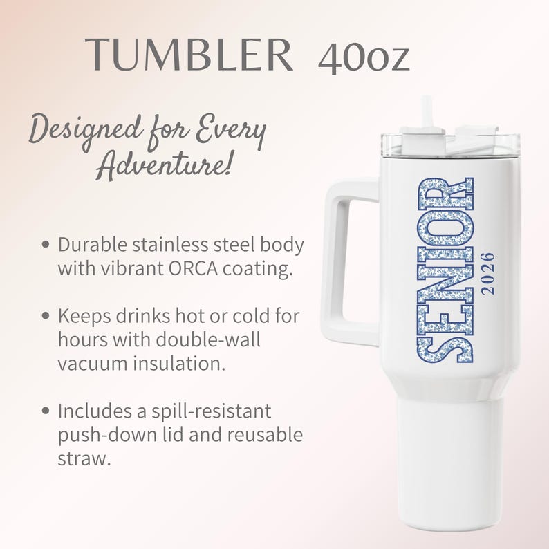 May include: White 40oz tumbler with a handle, featuring the word "SENIOR" in blue floral lettering and the year "2026". Includes a lid and straw. The text "Designed for Every Adventure!" is also present.