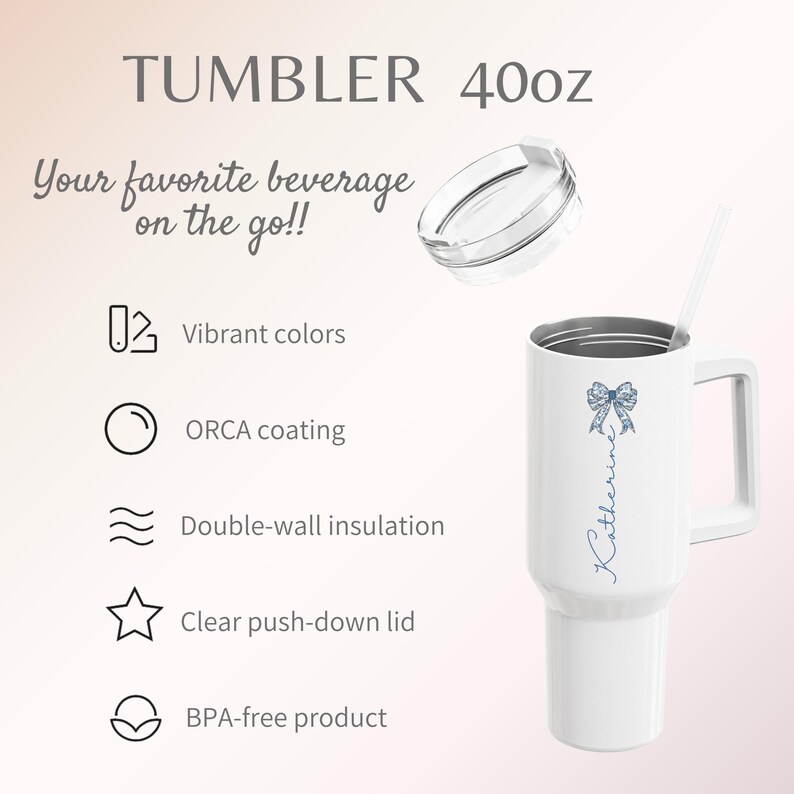 May include: White 40oz tumbler with a handle, lid, and straw. Features a blue bow design and the name "Katherine" in script. Text includes "Your favorite beverage on the go!!", and details about vibrant colors, ORCA coating, and double-wall insulation.