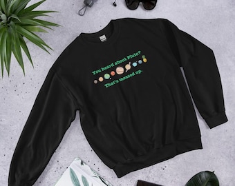 Psych Heard about Pluto Unisex Sweatshirt