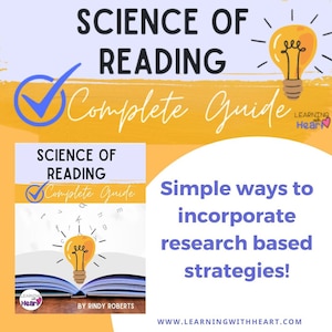 May include: A yellow and purple graphic with the text "Science of Reading Complete Guide" and a lightbulb over an open book. The graphic also includes the text "Simple ways to incorporate research based strategies!" and the website address "www.learningwithheart.com".