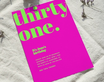 May include: A bright pink birthday invitation with neon green text that reads "thirty one." The invitation includes details for a party, including the date, time, location, and RSVP information.