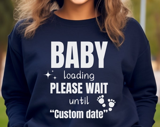 Customizable Date Baby Loading Sweatshirt, Pregnancy Announcement Sweater, Maternity Shirt, Mom to be, Pregnant Mom, Cute Pregnancy Sweater