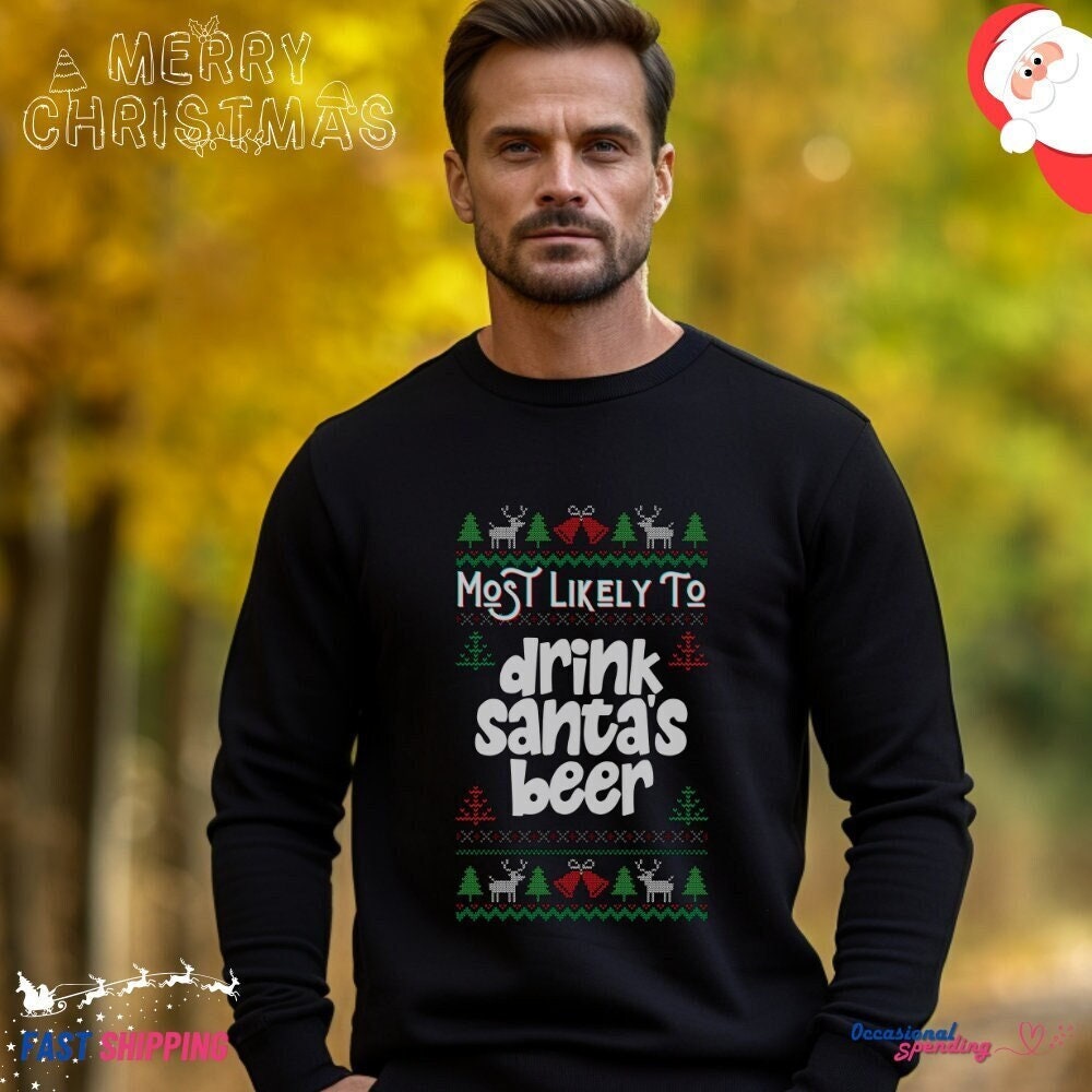 Most Likely to Drink Santa s Beer Christmas Sweatshirt Funny Sweater Holiday Gift Christmas Ugly Sweater Vibes Ho Ho Ho Xmas Jumper Etsy