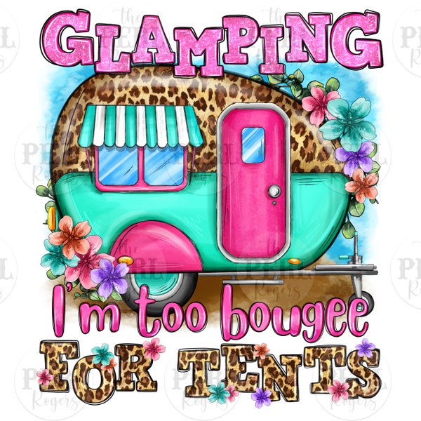 Glamping i'm too bougee for tents png sublimation design download, camping png, camper png, camping van png, sublimate designs download